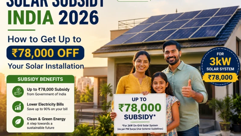 Solar Subsidy India 2026: How to Get Up to ₹78,000 Off Your Solar Installation